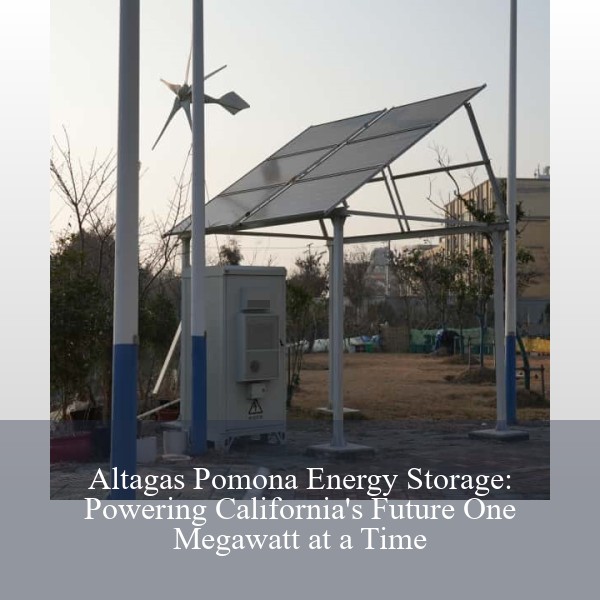 Altagas Pomona Energy Storage: Powering California's Future One Megawatt at a Time
